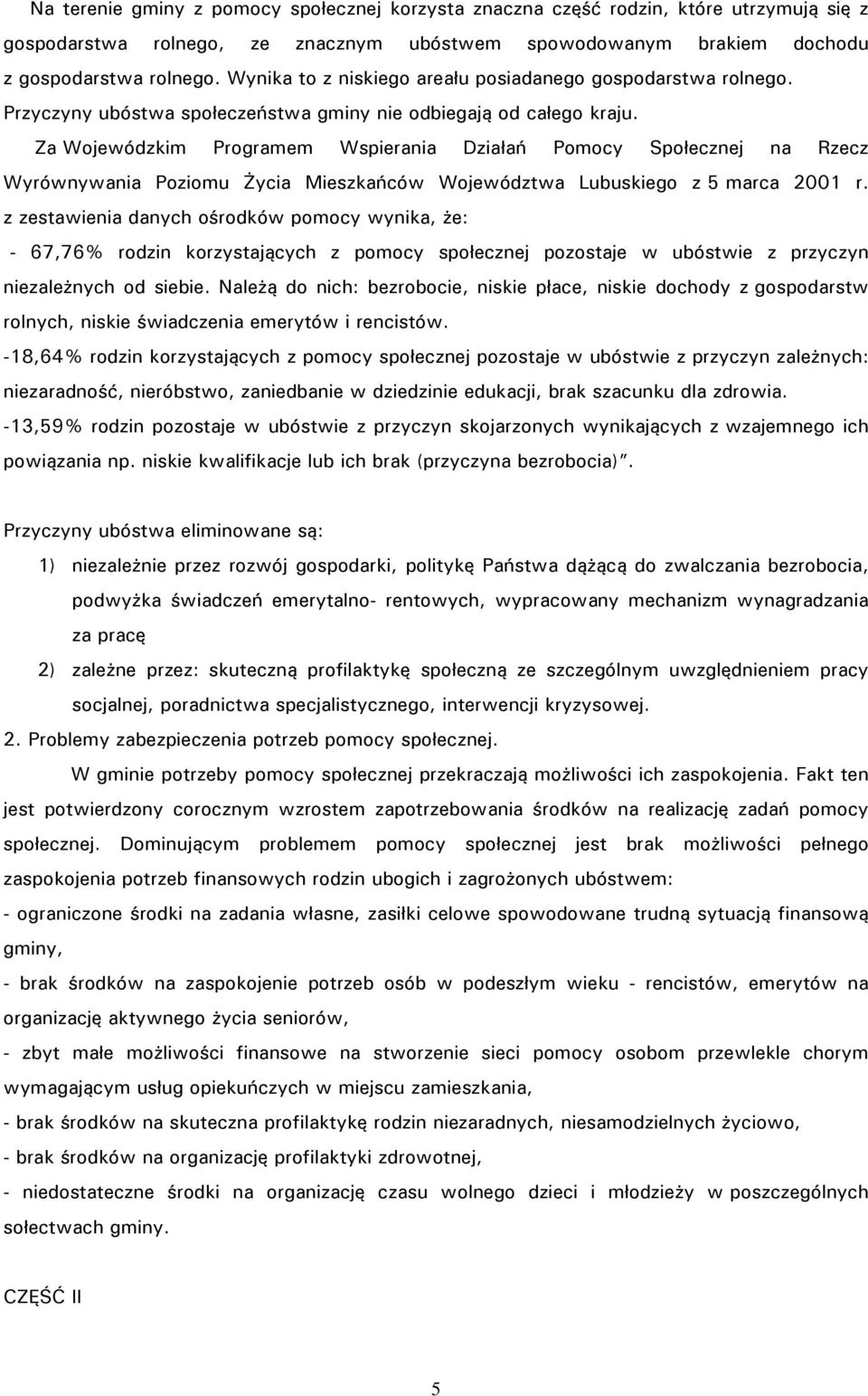 Za Wojewódzkim Programem Wspierania Działań Pomocy Społecznej na Rzecz Wyrównywania Poziomu Życia Mieszkańców Województwa Lubuskiego z 5 marca 2001 r.