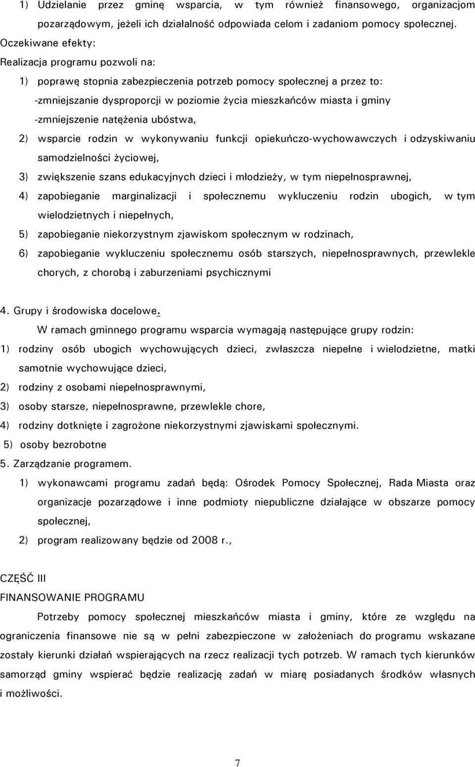 -zmniejszenie natężenia ubóstwa, 2) wsparcie rodzin w wykonywaniu funkcji opiekuńczo-wychowawczych i odzyskiwaniu samodzielności życiowej, 3) zwiększenie szans edukacyjnych dzieci i młodzieży, w tym