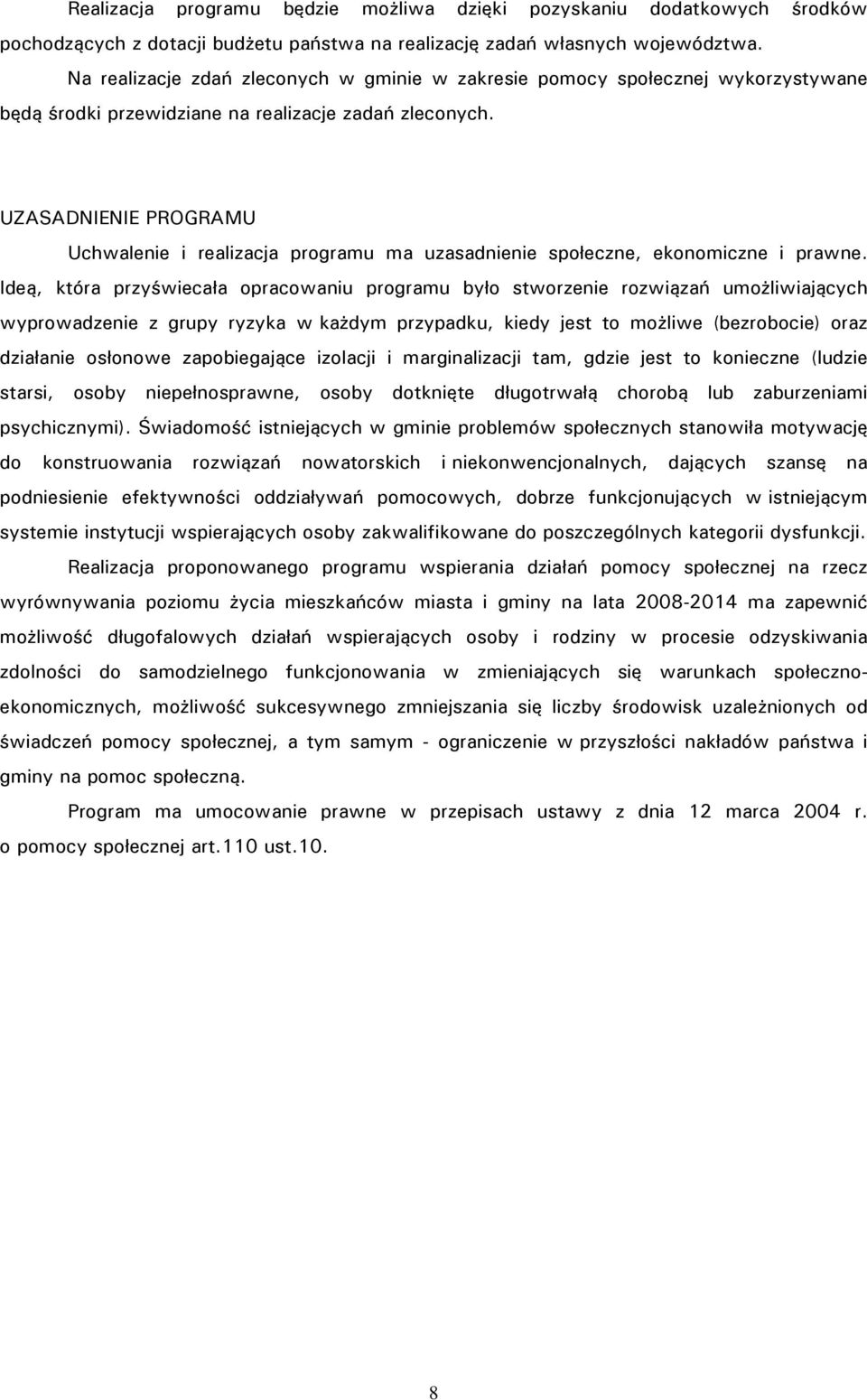 UZASADNIENIE PROGRAMU Uchwalenie i realizacja programu ma uzasadnienie społeczne, ekonomiczne i prawne.