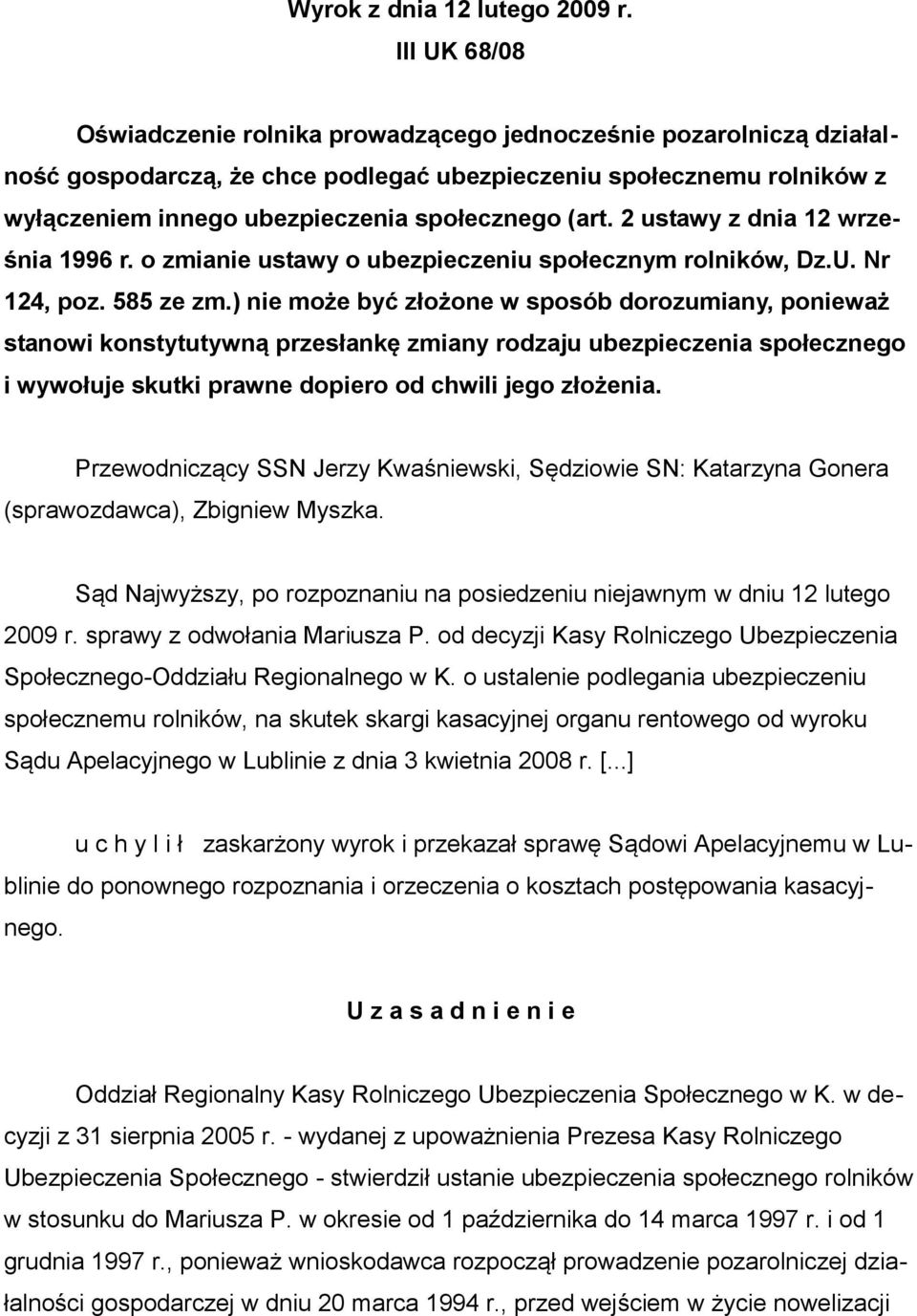 (art. 2 ustawy z dnia 12 września 1996 r. o zmianie ustawy o ubezpieczeniu społecznym rolników, Dz.U. Nr 124, poz. 585 ze zm.