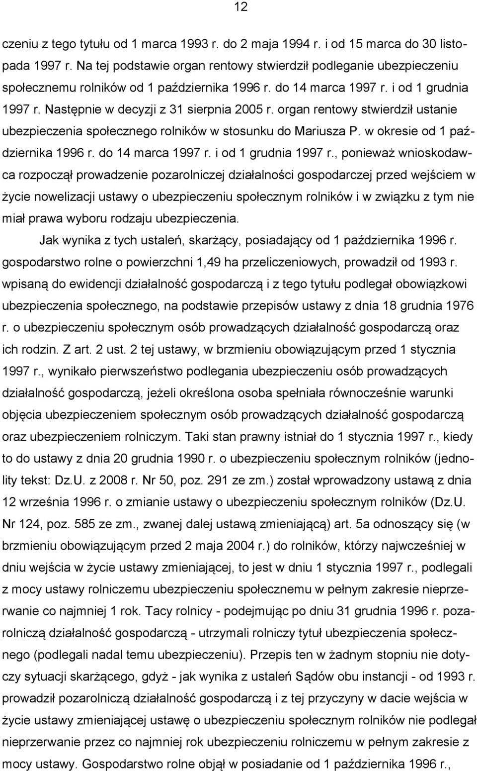 organ rentowy stwierdził ustanie ubezpieczenia społecznego rolników w stosunku do Mariusza P. w okresie od 1 października 1996 r. do 14 marca 1997 r. i od 1 grudnia 1997 r.
