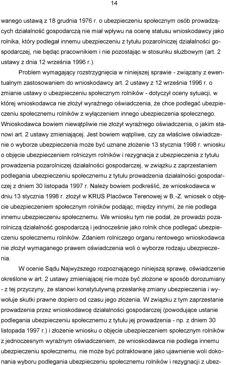 działalności gospodarczej, nie będąc pracownikiem i nie pozostając w stosunku służbowym (art. 2 ustawy z dnia 12 września 1996 r.).