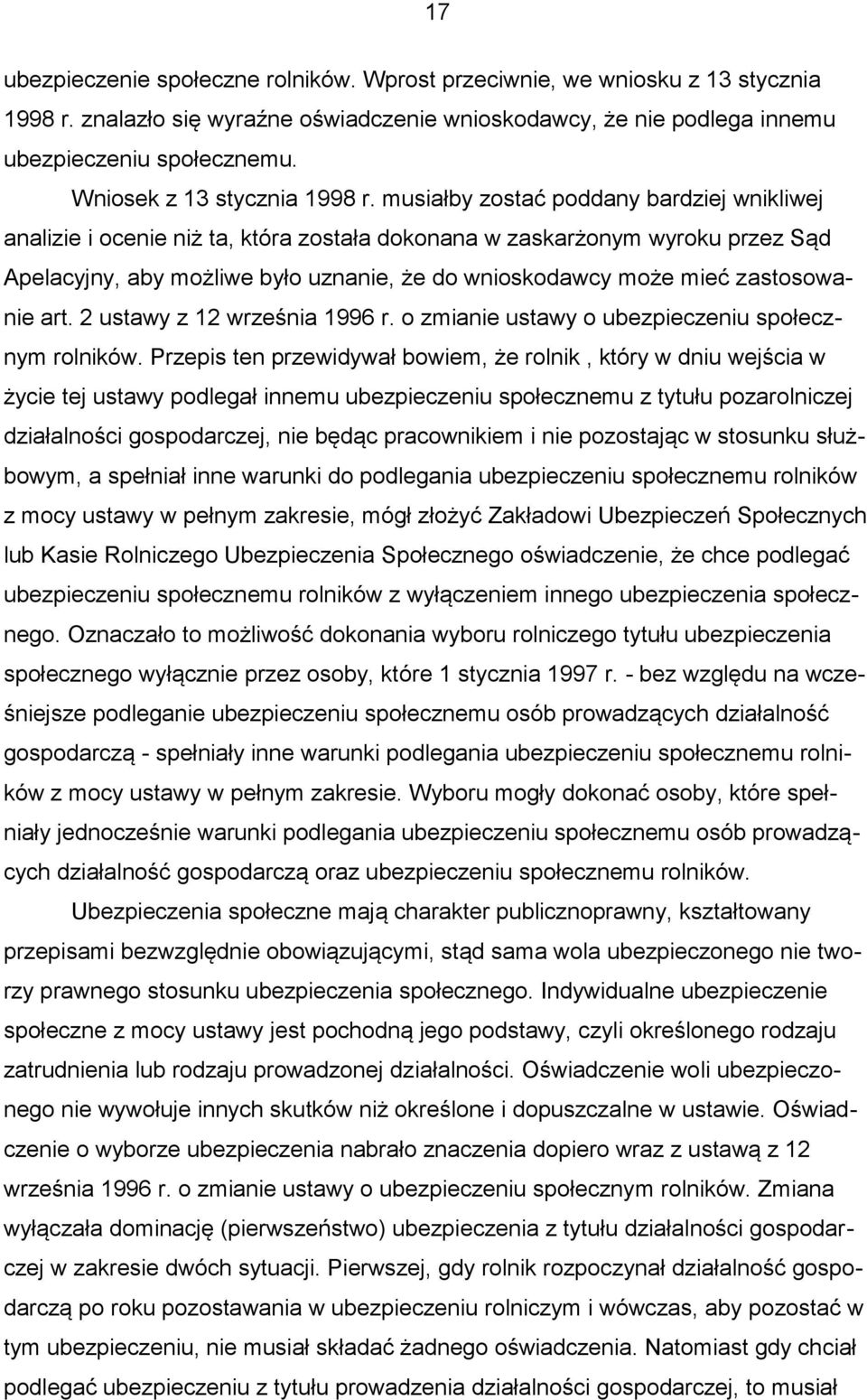 musiałby zostać poddany bardziej wnikliwej analizie i ocenie niż ta, która została dokonana w zaskarżonym wyroku przez Sąd Apelacyjny, aby możliwe było uznanie, że do wnioskodawcy może mieć