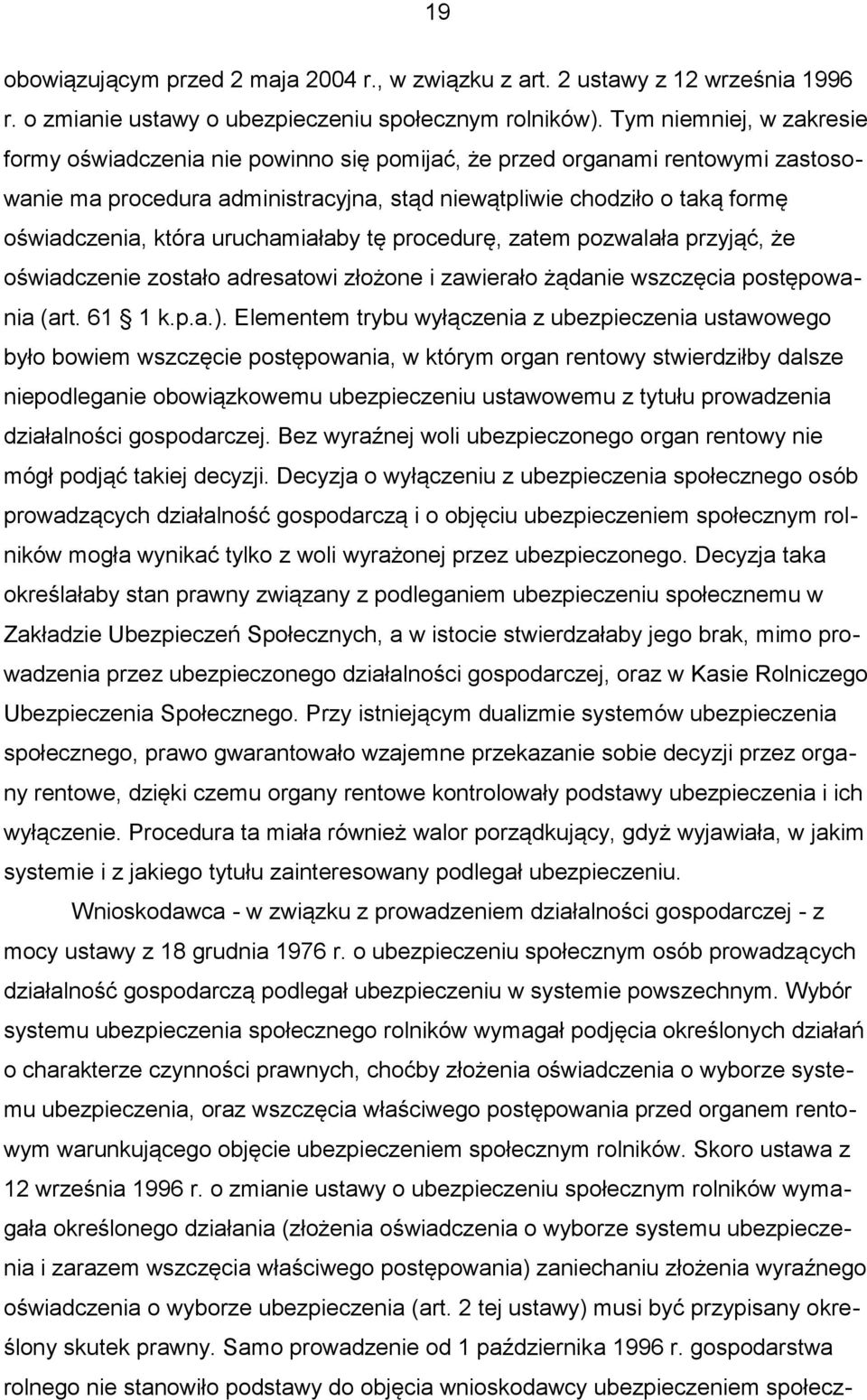 uruchamiałaby tę procedurę, zatem pozwalała przyjąć, że oświadczenie zostało adresatowi złożone i zawierało żądanie wszczęcia postępowania (art. 61 1 k.p.a.).