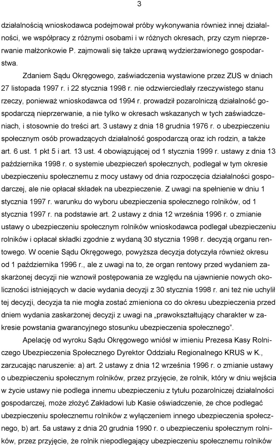 nie odzwierciedlały rzeczywistego stanu rzeczy, ponieważ wnioskodawca od 1994 r.