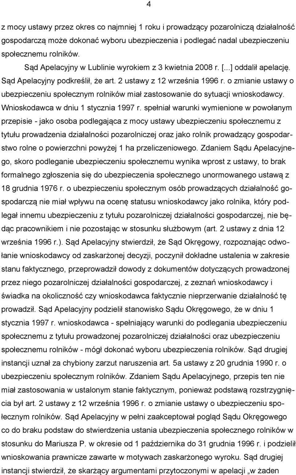 o zmianie ustawy o ubezpieczeniu społecznym rolników miał zastosowanie do sytuacji wnioskodawcy. Wnioskodawca w dniu 1 stycznia 1997 r.