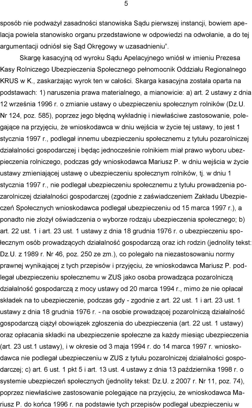 , zaskarżając wyrok ten w całości. Skarga kasacyjna została oparta na podstawach: 1) naruszenia prawa materialnego, a mianowicie: a) art. 2 ustawy z dnia 12 września 1996 r.