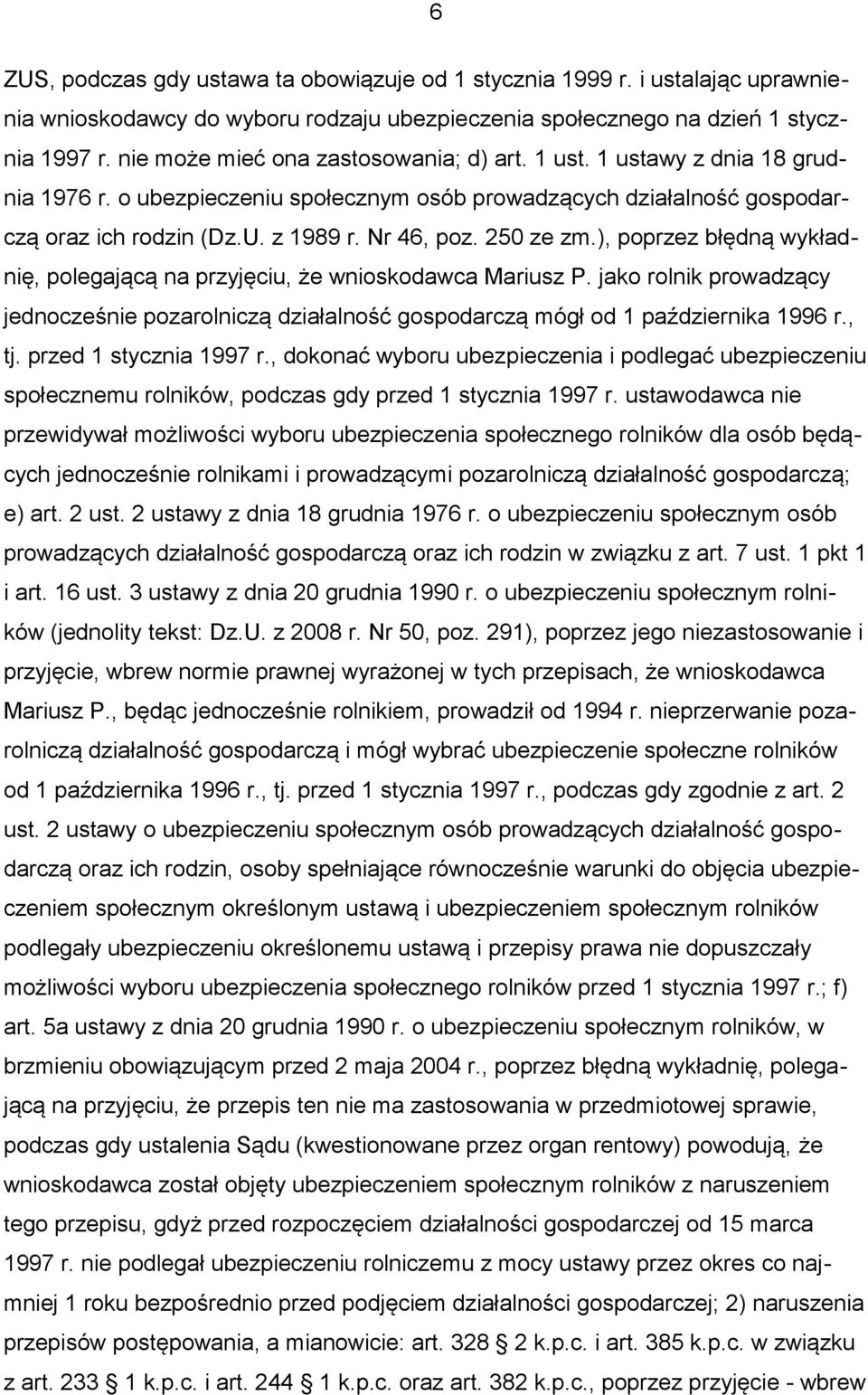 250 ze zm.), poprzez błędną wykładnię, polegającą na przyjęciu, że wnioskodawca Mariusz P. jako rolnik prowadzący jednocześnie pozarolniczą działalność gospodarczą mógł od 1 października 1996 r., tj.