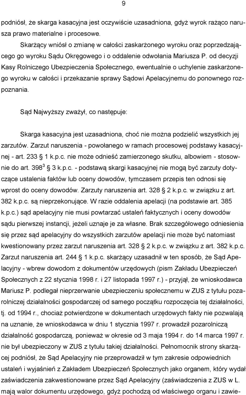 od decyzji Kasy Rolniczego Ubezpieczenia Społecznego, ewentualnie o uchylenie zaskarżonego wyroku w całości i przekazanie sprawy Sądowi Apelacyjnemu do ponownego rozpoznania.