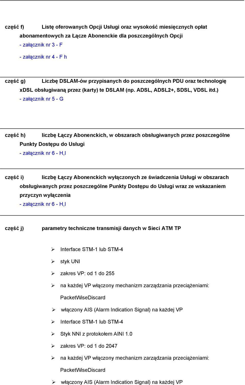 ) - załącznik nr 5 - G część h) liczbę Łączy Abonenckich, w obszarach obsługiwanych przez poszczególne Punkty Dostępu do Usługi - załącznik nr 6 - H,I część i) liczbę Łączy Abonenckich wyłączonych ze