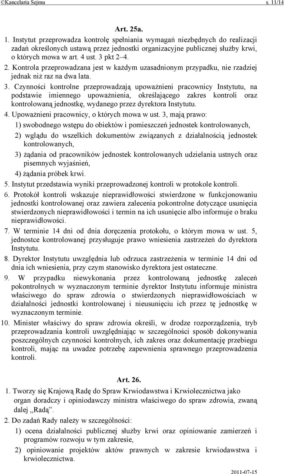 pkt 2 4. 2. Kontrola przeprowadzana jest w każdym uzasadnionym przypadku, nie rzadziej jednak niż raz na dwa lata. 3.