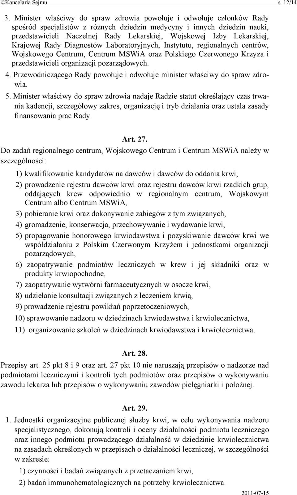 Izby Lekarskiej, Krajowej Rady Diagnostów Laboratoryjnych, Instytutu, regionalnych centrów, Wojskowego Centrum, Centrum MSWiA oraz Polskiego Czerwonego Krzyża i przedstawicieli organizacji