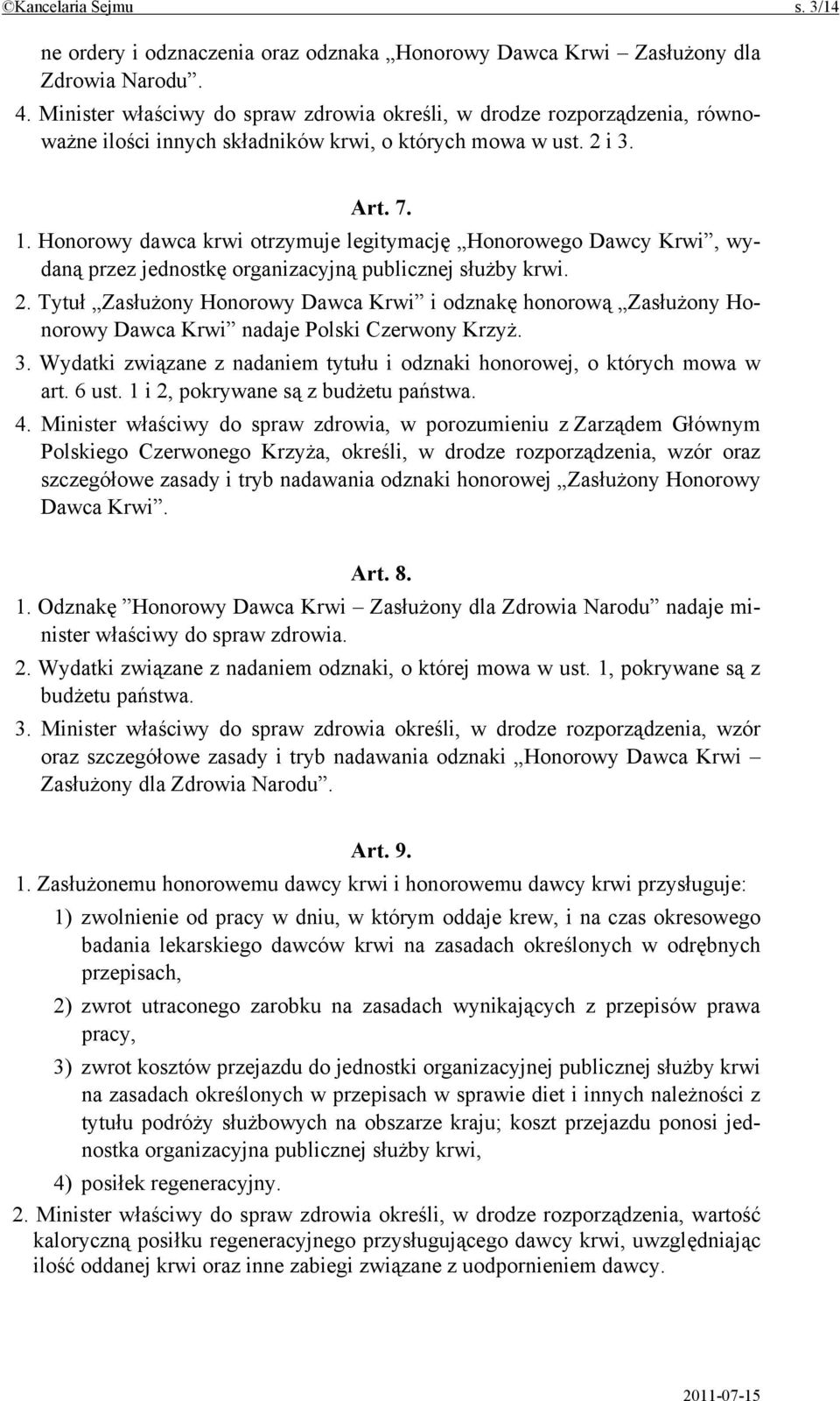 Honorowy dawca krwi otrzymuje legitymację Honorowego Dawcy Krwi, wydaną przez jednostkę organizacyjną publicznej służby krwi. 2.