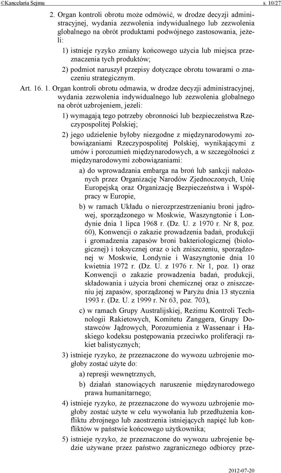 ryzyko zmiany końcowego użycia lub miejsca przeznaczenia tych produktów; 2) podmiot naruszył przepisy dotyczące obrotu towarami o znaczeniu strategicznym. Art. 16
