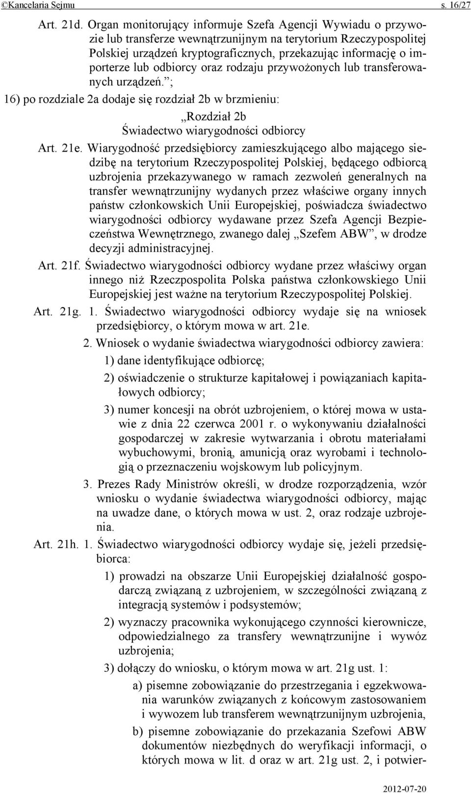 lub odbiorcy oraz rodzaju przywożonych lub transferowanych urządzeń. ; 16) po rozdziale 2a dodaje się rozdział 2b w brzmieniu: Rozdział 2b Świadectwo wiarygodności odbiorcy Art. 21e.