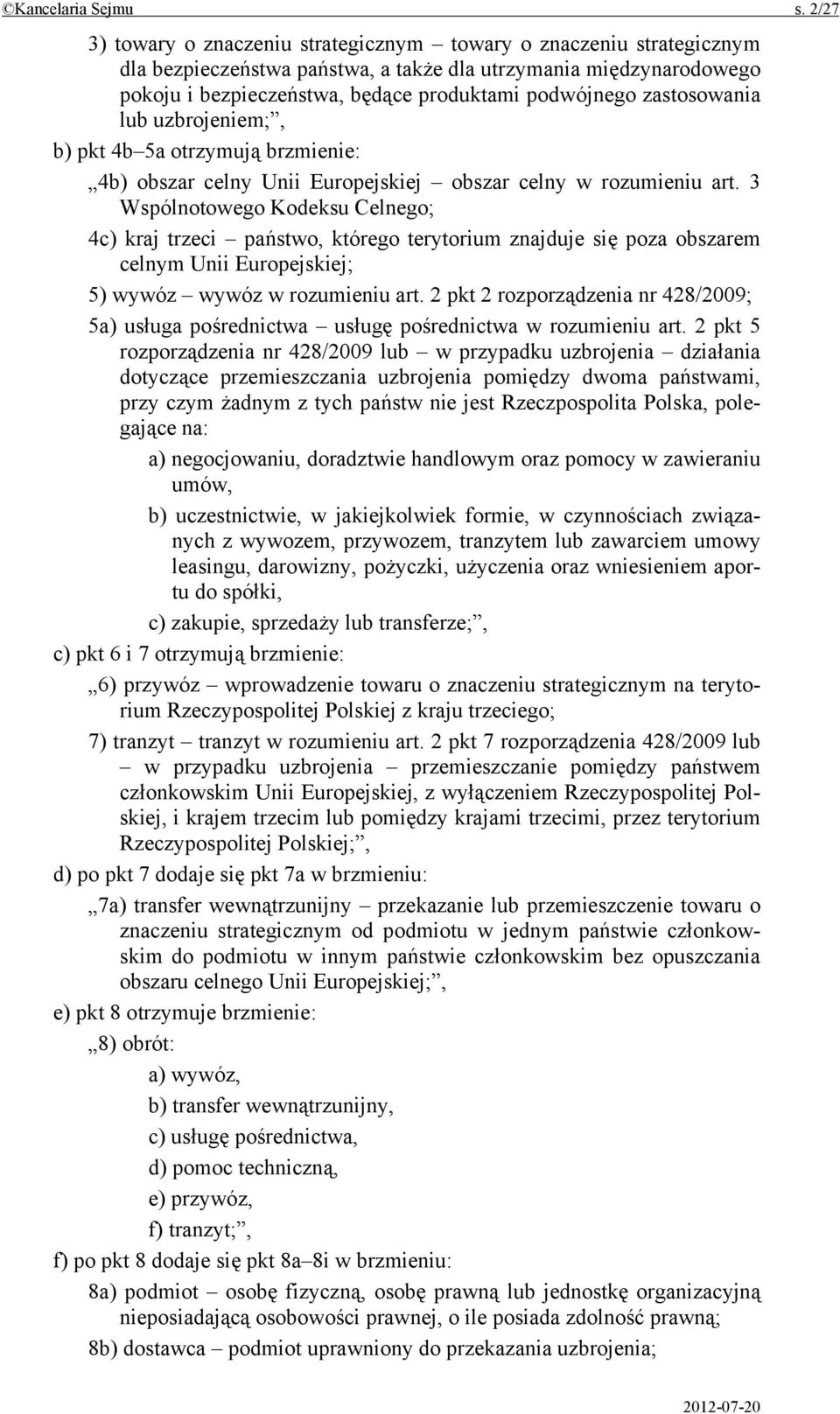 zastosowania lub uzbrojeniem;, b) pkt 4b 5a otrzymują brzmienie: 4b) obszar celny Unii Europejskiej obszar celny w rozumieniu art.