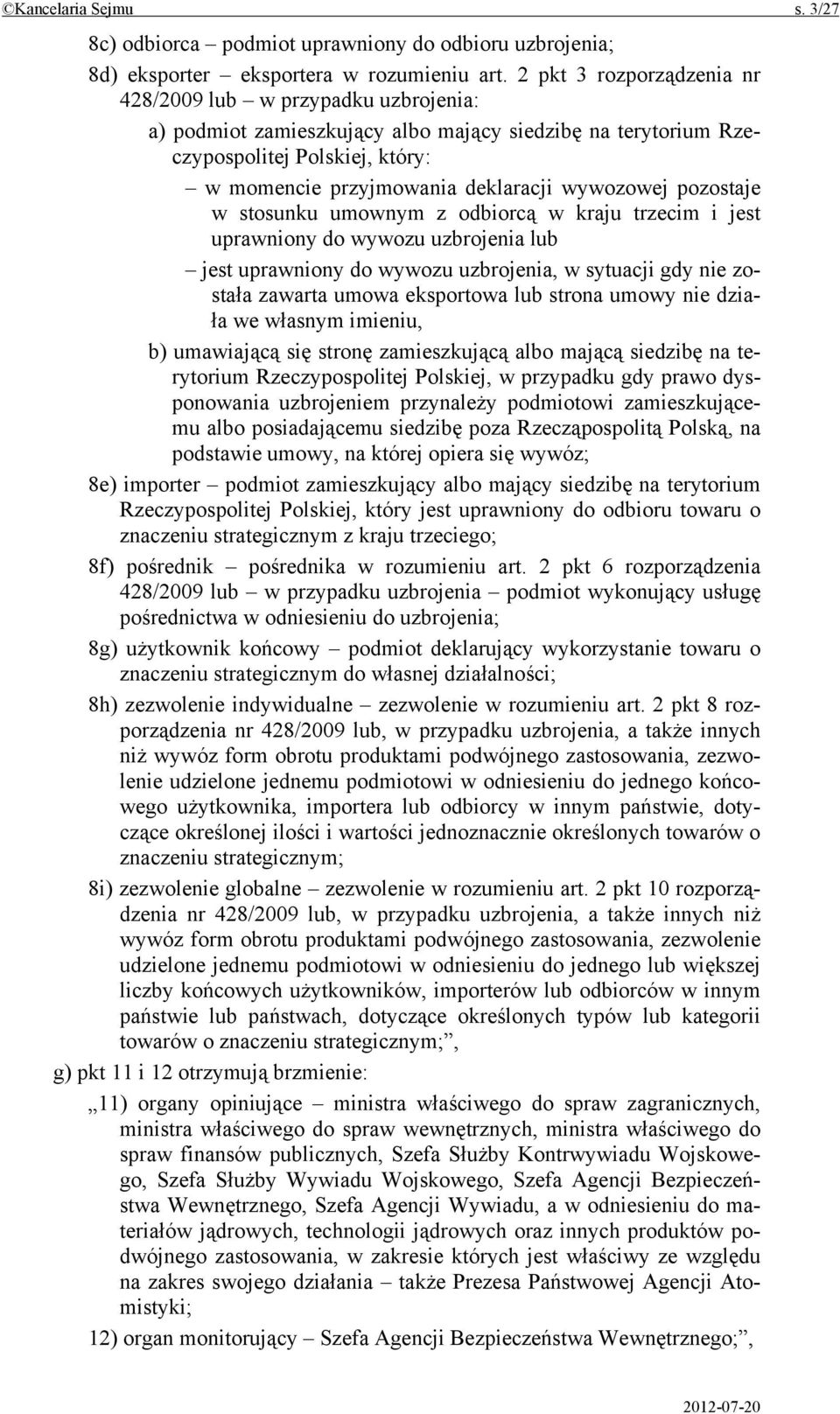 wywozowej pozostaje w stosunku umownym z odbiorcą w kraju trzecim i jest uprawniony do wywozu uzbrojenia lub jest uprawniony do wywozu uzbrojenia, w sytuacji gdy nie została zawarta umowa eksportowa