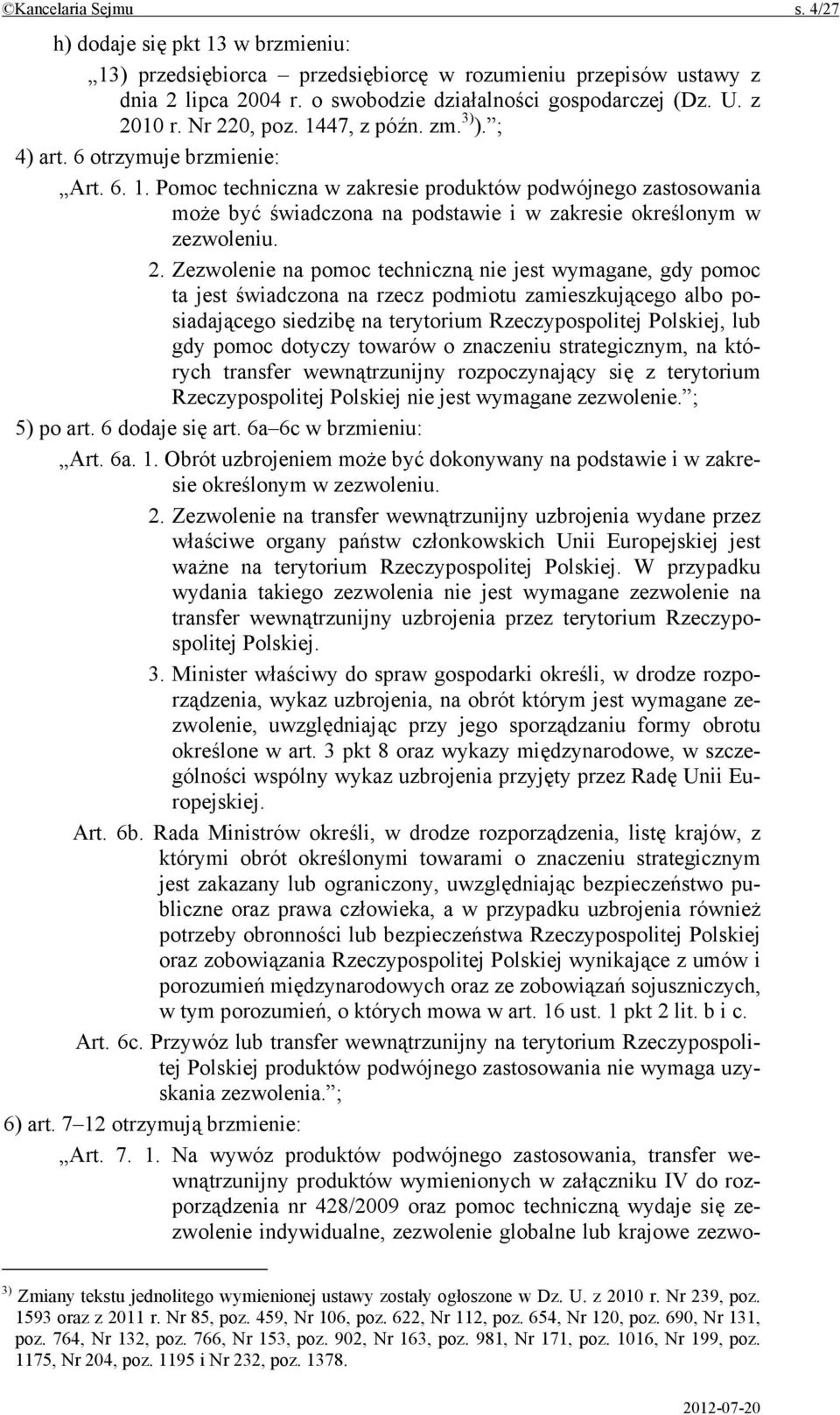 2. Zezwolenie na pomoc techniczną nie jest wymagane, gdy pomoc ta jest świadczona na rzecz podmiotu zamieszkującego albo posiadającego siedzibę na terytorium Rzeczypospolitej Polskiej, lub gdy pomoc