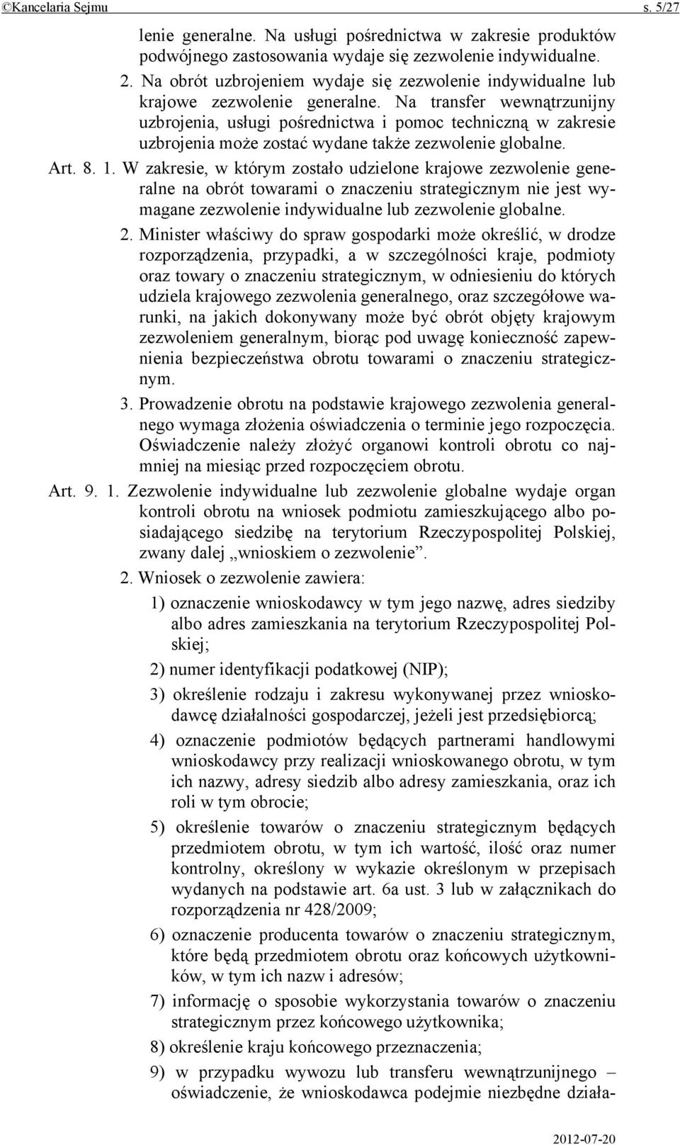 Na transfer wewnątrzunijny uzbrojenia, usługi pośrednictwa i pomoc techniczną w zakresie uzbrojenia może zostać wydane także zezwolenie globalne. Art. 8. 1.