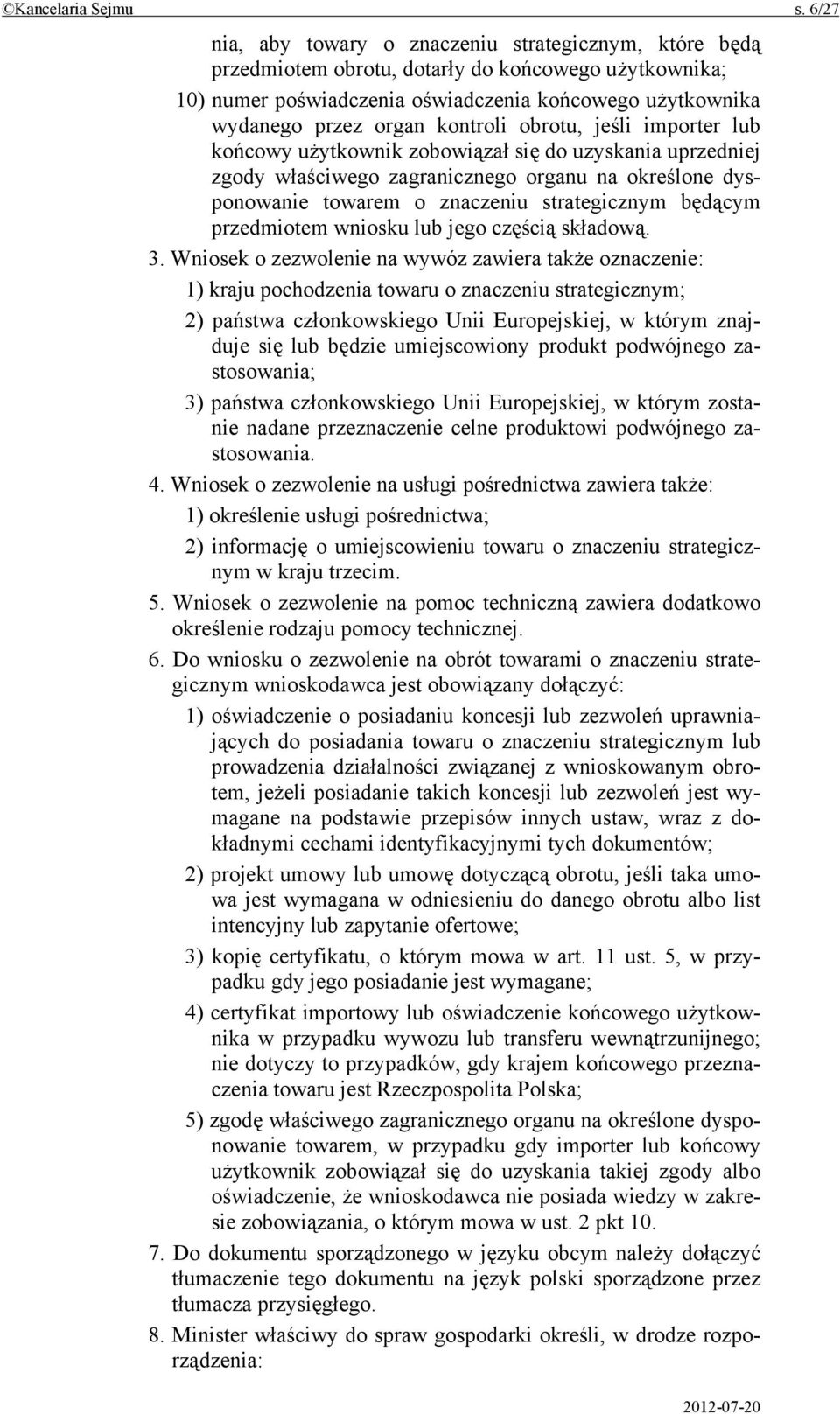 kontroli obrotu, jeśli importer lub końcowy użytkownik zobowiązał się do uzyskania uprzedniej zgody właściwego zagranicznego organu na określone dysponowanie towarem o znaczeniu strategicznym będącym