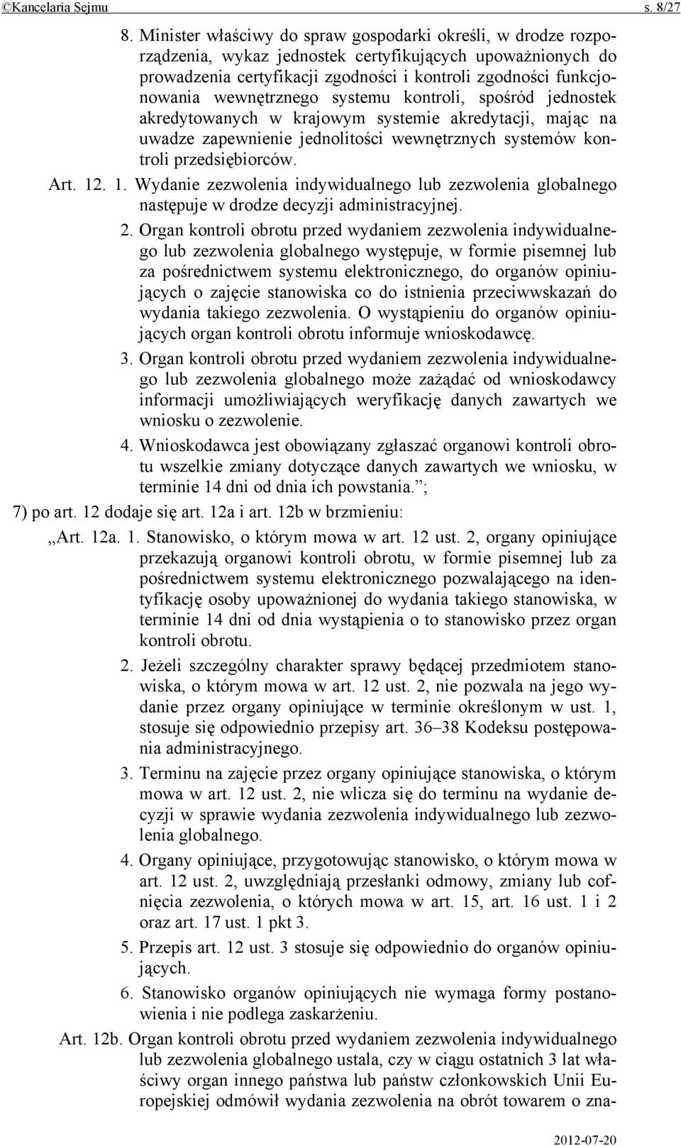 wewnętrznego systemu kontroli, spośród jednostek akredytowanych w krajowym systemie akredytacji, mając na uwadze zapewnienie jednolitości wewnętrznych systemów kontroli przedsiębiorców. Art. 12