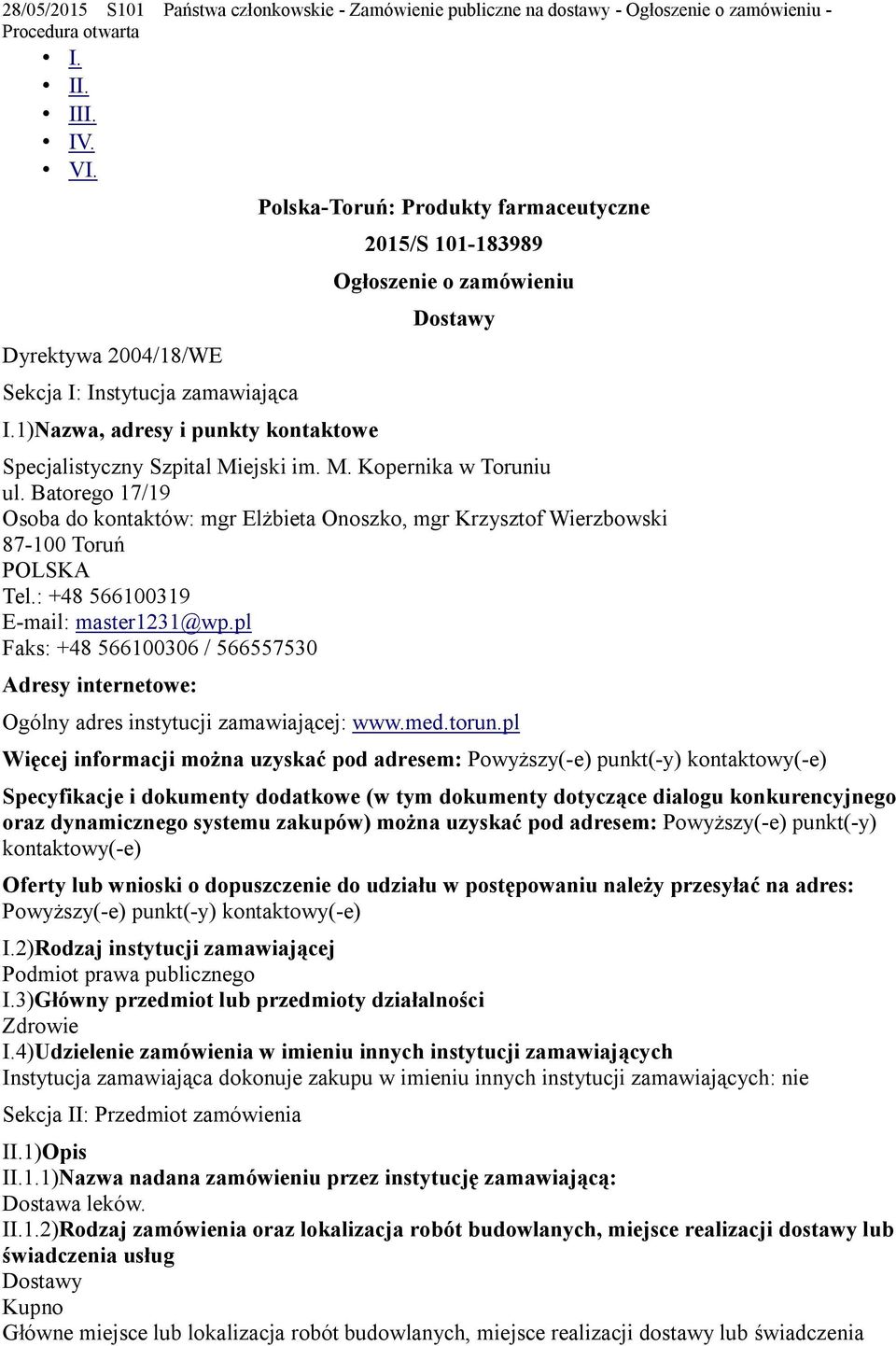 Batorego 17/19 Osoba do kontaktów: mgr Elżbieta Onoszko, mgr Krzysztof Wierzbowski 87-100 Toruń Tel.: +48 566100319 E-mail: master1231@wp.