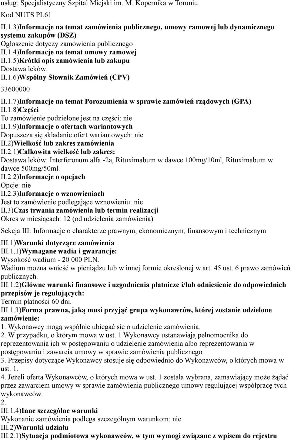 II.1.6)Wspólny Słownik Zamówień (CPV) 33600000 II.1.7)Informacje na temat Porozumienia w sprawie zamówień rządowych (GPA) II.1.8)Części To zamówienie podzielone jest na części: nie II.1.9)Informacje o ofertach wariantowych Dopuszcza się składanie ofert wariantowych: nie II.