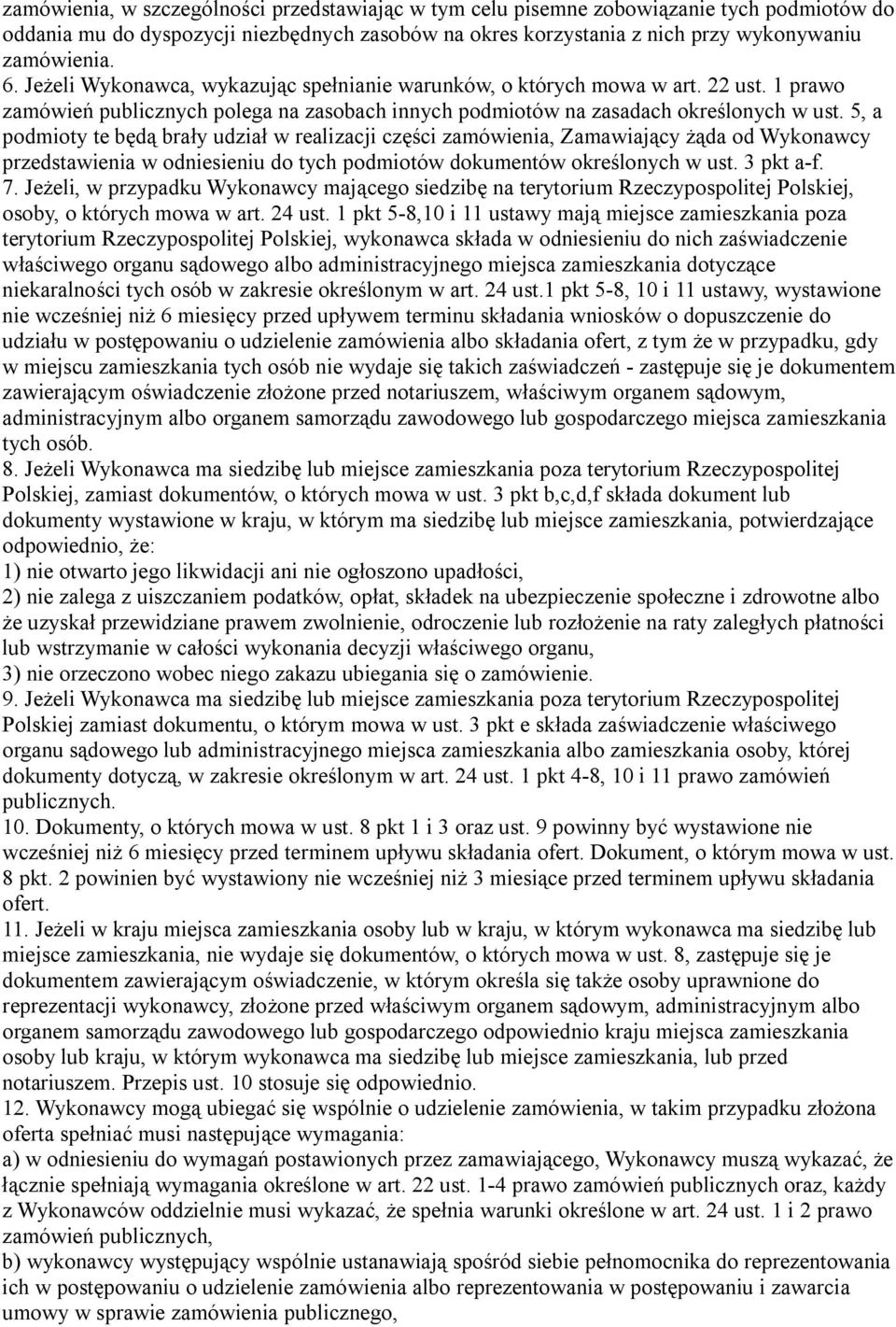 5, a podmioty te będą brały udział w realizacji części zamówienia, Zamawiający żąda od Wykonawcy przedstawienia w odniesieniu do tych podmiotów dokumentów określonych w ust. 3 pkt a-f. 7.