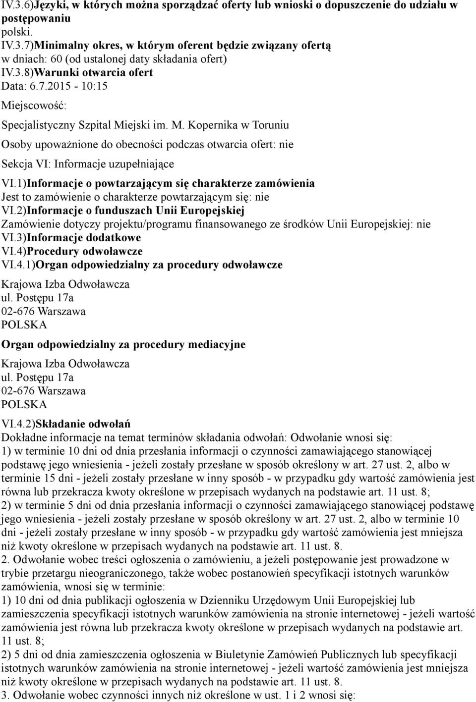 1)Informacje o powtarzającym się charakterze zamówienia Jest to zamówienie o charakterze powtarzającym się: nie VI.