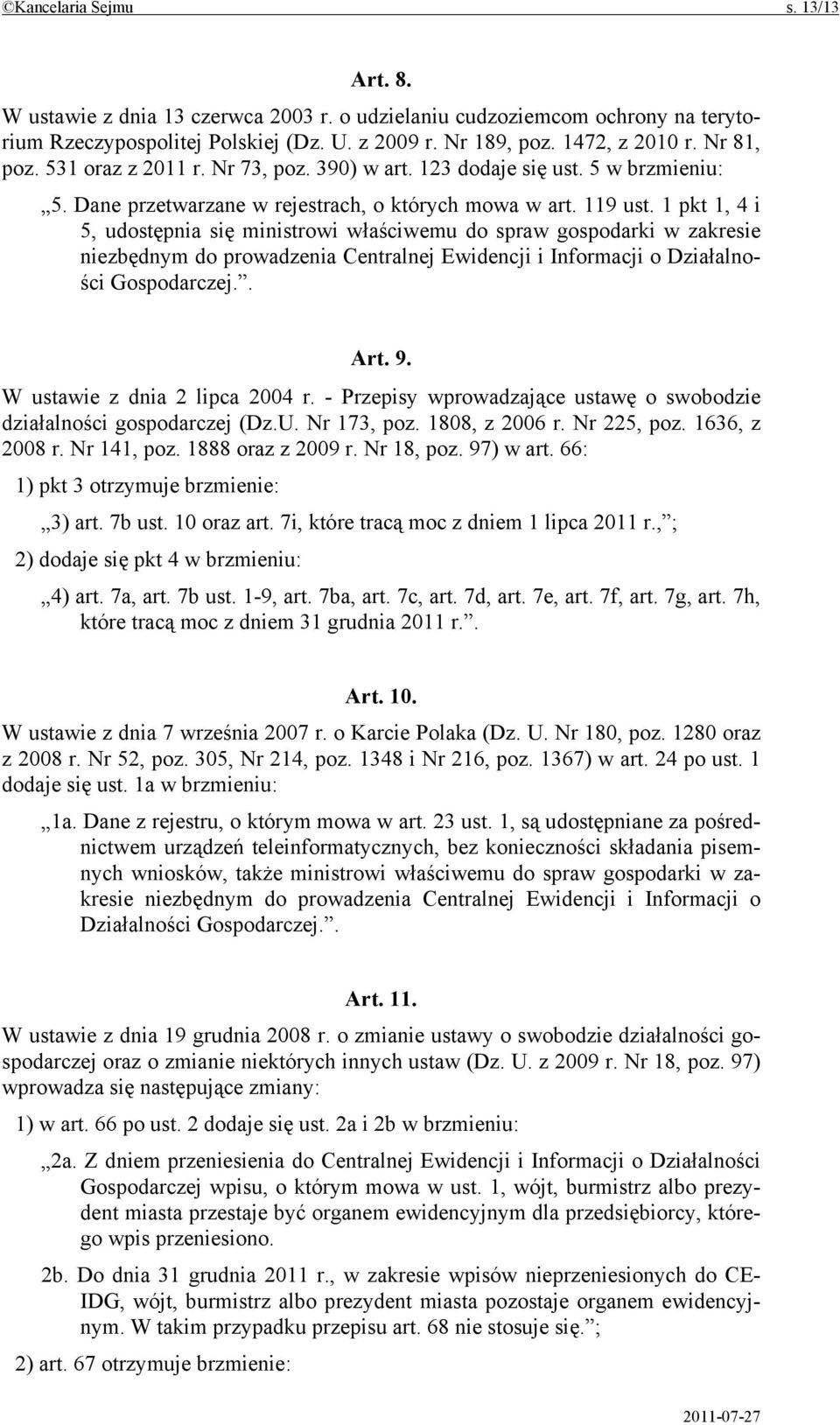 1 pkt 1, 4 i 5, udostępnia się ministrowi właściwemu do spraw gospodarki w zakresie niezbędnym do prowadzenia Centralnej Ewidencji i Informacji o Działalności Gospodarczej.. Art. 9.