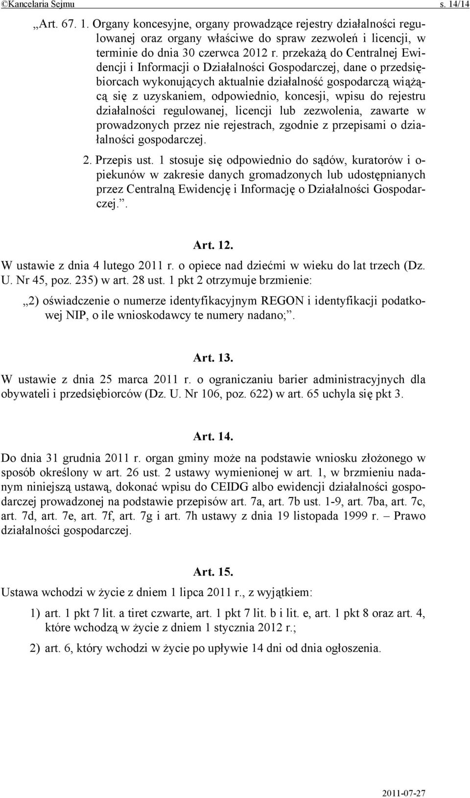 wpisu do rejestru działalności regulowanej, licencji lub zezwolenia, zawarte w prowadzonych przez nie rejestrach, zgodnie z przepisami o działalności gospodarczej. 2. Przepis ust.