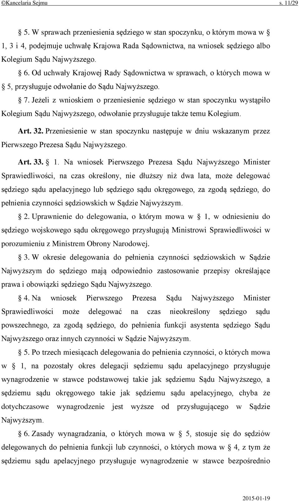Od uchwały Krajowej Rady Sądownictwa w sprawach, o których mowa w 5, przysługuje odwołanie do Sądu Najwyższego. 7.