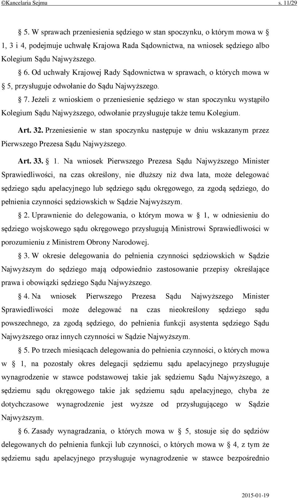 Od uchwały Krajowej Rady Sądownictwa w sprawach, o których mowa w 5, przysługuje odwołanie do Sądu Najwyższego. 7.