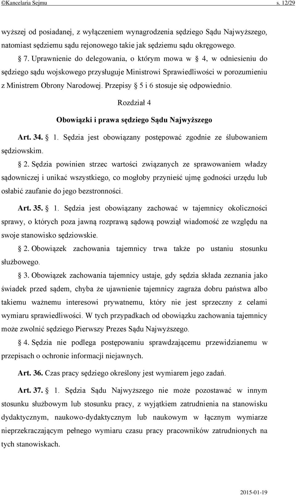 Przepisy 5 i 6 stosuje się odpowiednio. Rozdział 4 Obowiązki i prawa sędziego Sądu Najwyższego Art. 34. 1. Sędzia jest obowiązany postępować zgodnie ze ślubowaniem sędziowskim. 2.