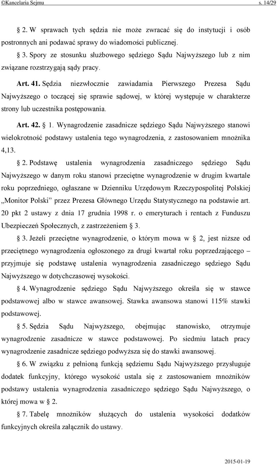 Sędzia niezwłocznie zawiadamia Pierwszego Prezesa Sądu Najwyższego o toczącej się sprawie sądowej, w której występuje w charakterze strony lub uczestnika postępowania. Art. 42. 1.