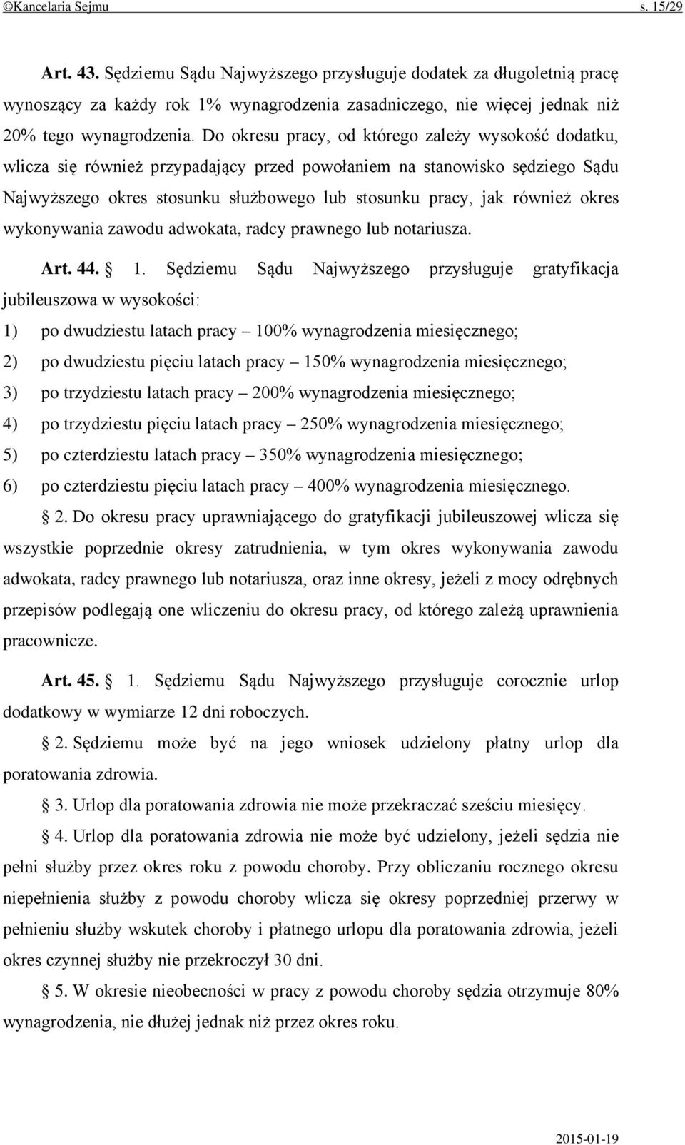 Do okresu pracy, od którego zależy wysokość dodatku, wlicza się również przypadający przed powołaniem na stanowisko sędziego Sądu Najwyższego okres stosunku służbowego lub stosunku pracy, jak również