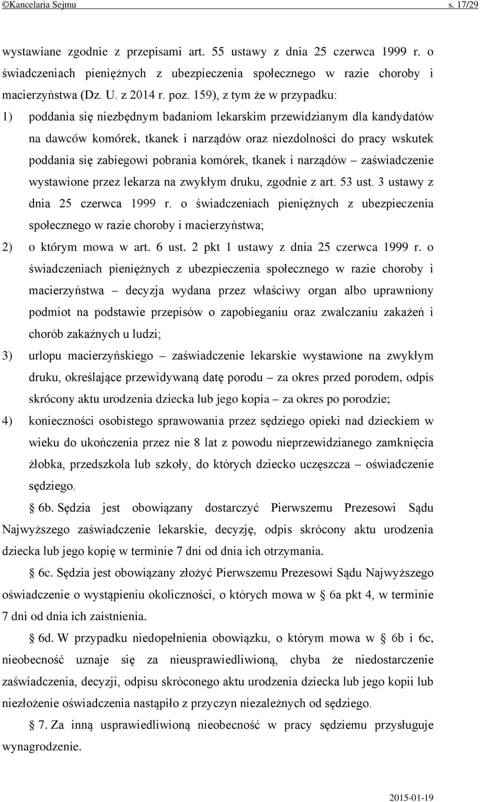 159), z tym że w przypadku: 1) poddania się niezbędnym badaniom lekarskim przewidzianym dla kandydatów na dawców komórek, tkanek i narządów oraz niezdolności do pracy wskutek poddania się zabiegowi