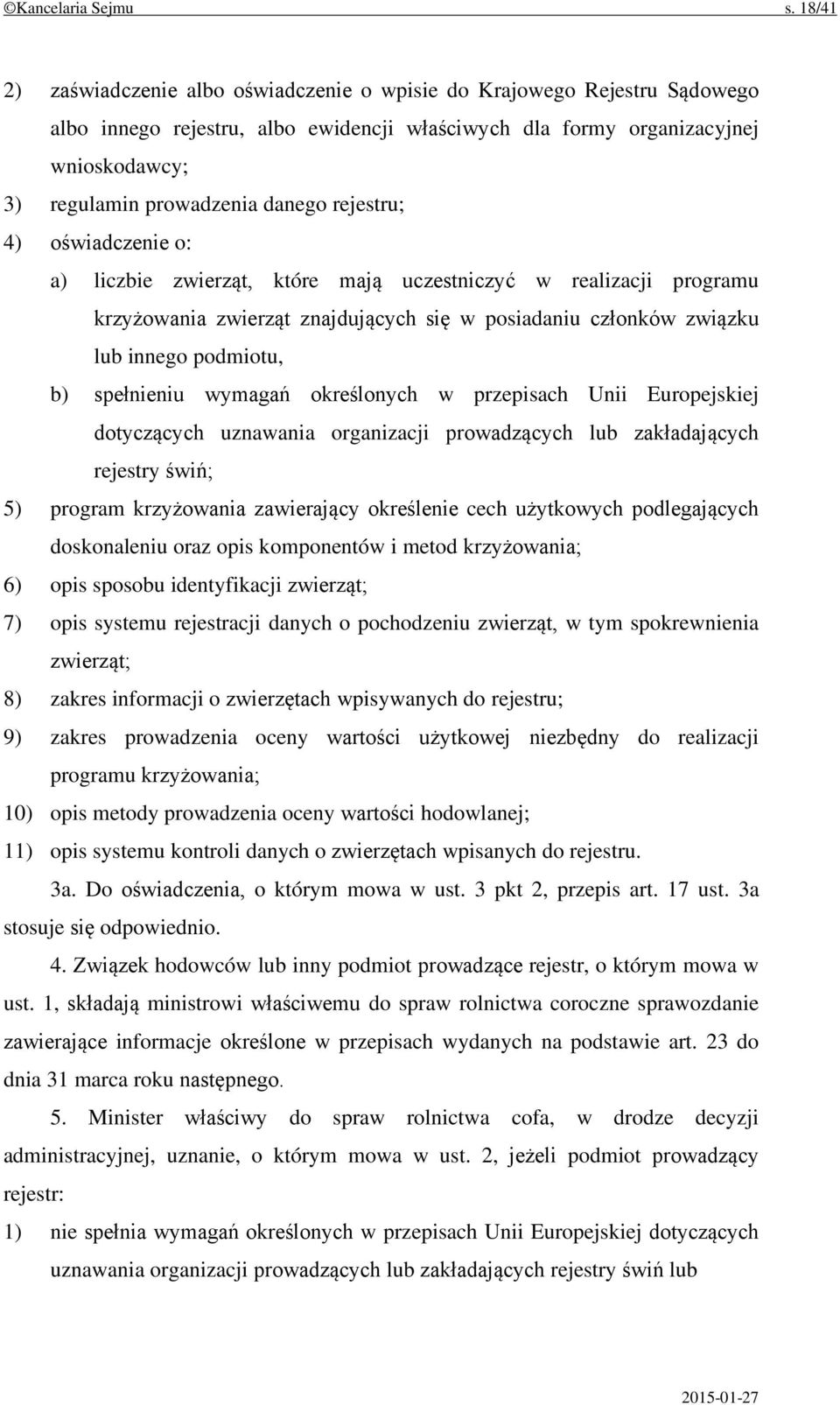 rejestru; 4) oświadczenie o: a) liczbie zwierząt, które mają uczestniczyć w realizacji programu krzyżowania zwierząt znajdujących się w posiadaniu członków związku lub innego podmiotu, b) spełnieniu