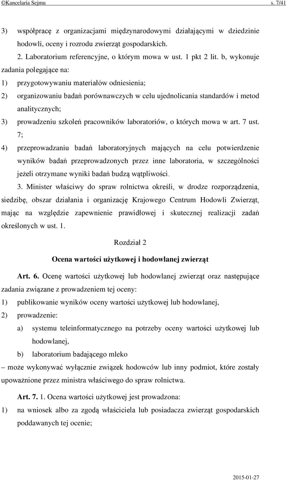 b, wykonuje zadania polegające na: 1) przygotowywaniu materiałów odniesienia; 2) organizowaniu badań porównawczych w celu ujednolicania standardów i metod analitycznych; 3) prowadzeniu szkoleń