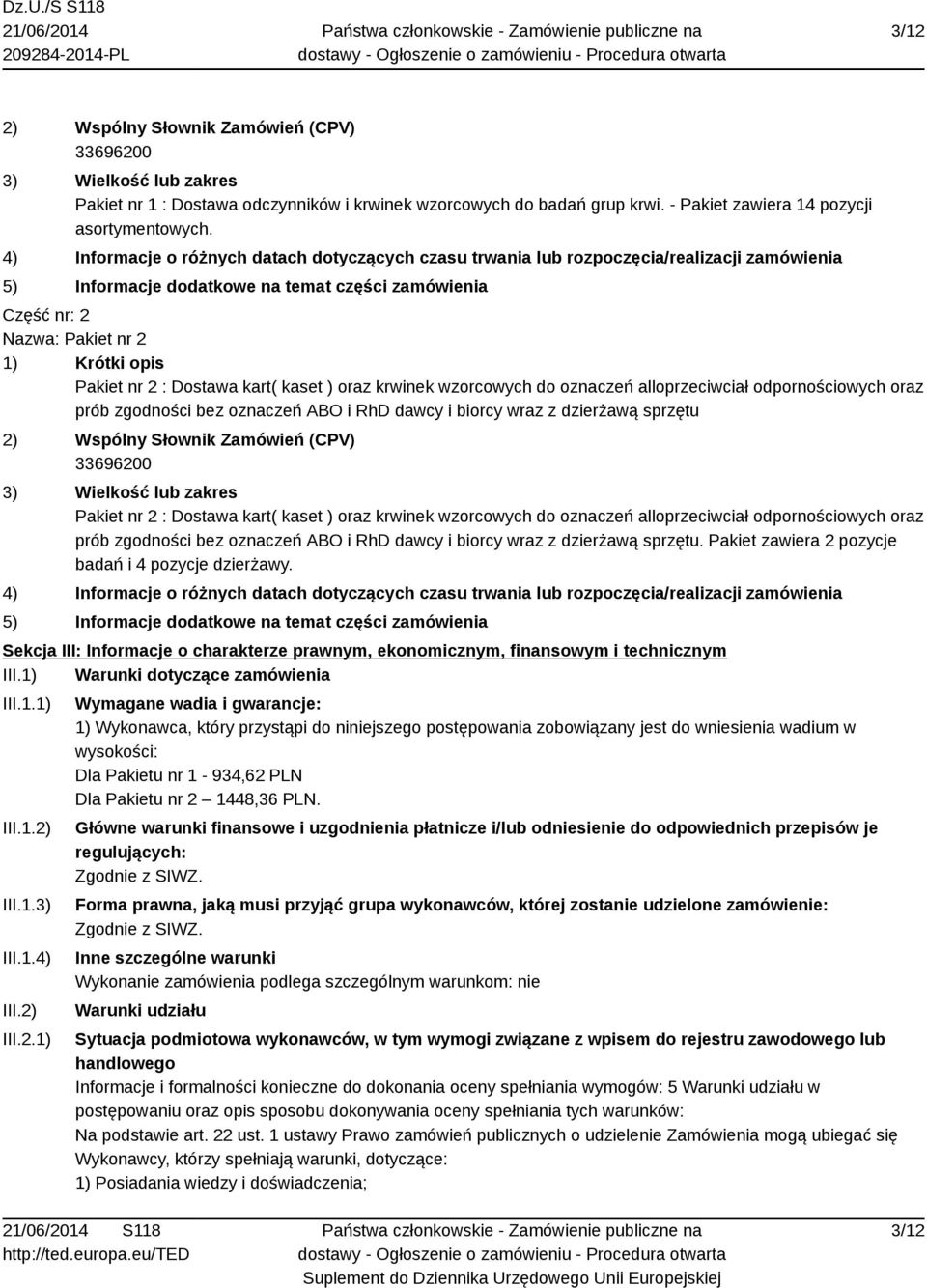 nr 2 : Dostawa kart( kaset ) oraz krwinek wzorcowych do oznaczeń alloprzeciwciał odpornościowych oraz prób zgodności bez oznaczeń ABO i RhD dawcy i biorcy wraz z dzierżawą sprzętu 2) Wspólny Słownik