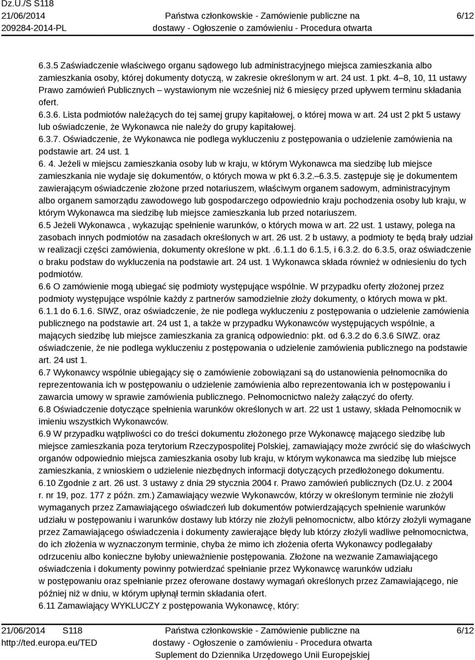 24 ust 2 pkt 5 ustawy lub oświadczenie, że Wykonawca nie należy do grupy kapitałowej. 6.3.7. Oświadczenie, że Wykonawca nie podlega wykluczeniu z postępowania o udzielenie zamówienia na podstawie art.
