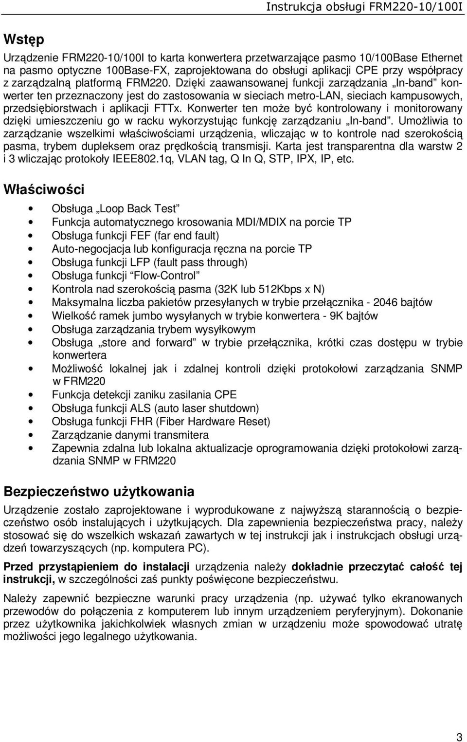 Konwerter ten moŝe być kontrolowany i monitorowany dzięki umieszczeniu go w racku wykorzystując funkcję zarządzaniu In-band.