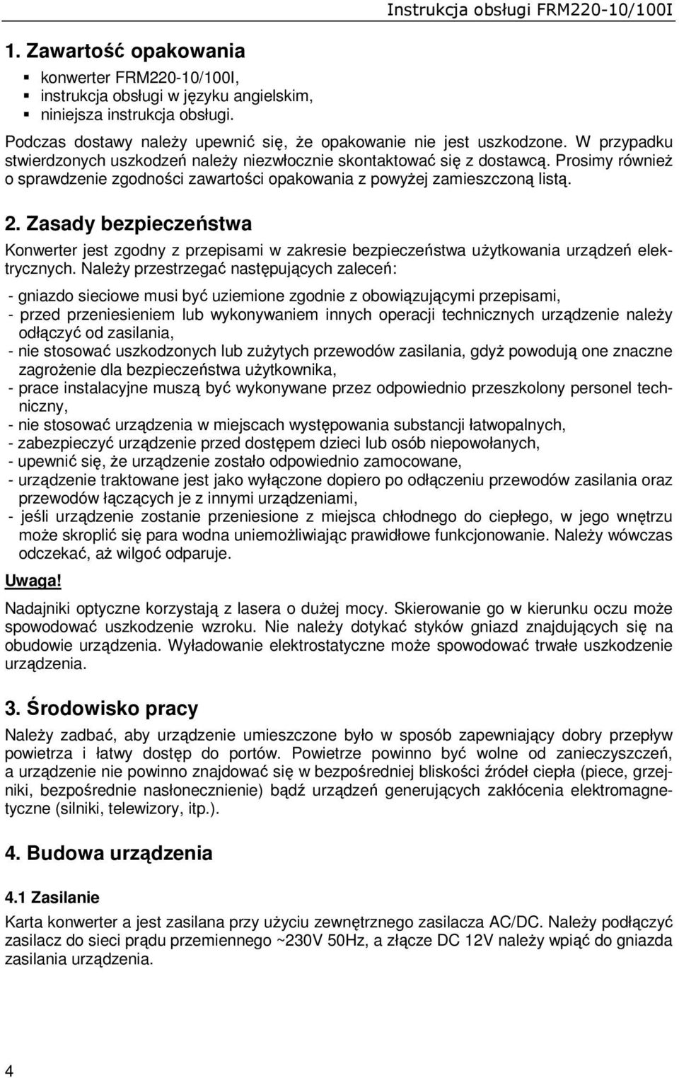 Prosimy równieŝ o sprawdzenie zgodności zawartości opakowania z powyŝej zamieszczoną listą. 2.