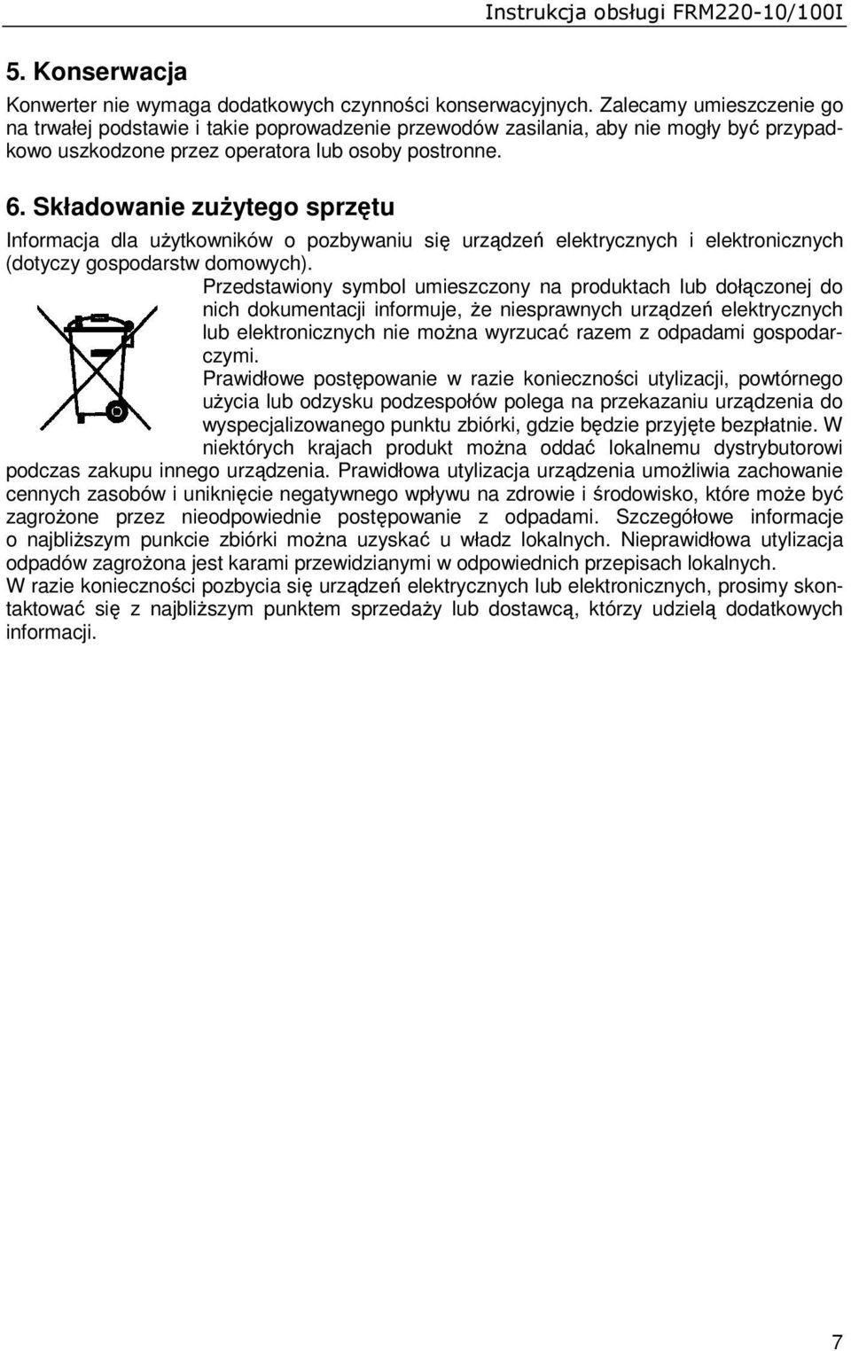 Składowanie zuŝytego sprzętu Informacja dla uŝytkowników o pozbywaniu się urządzeń elektrycznych i elektronicznych (dotyczy gospodarstw domowych).