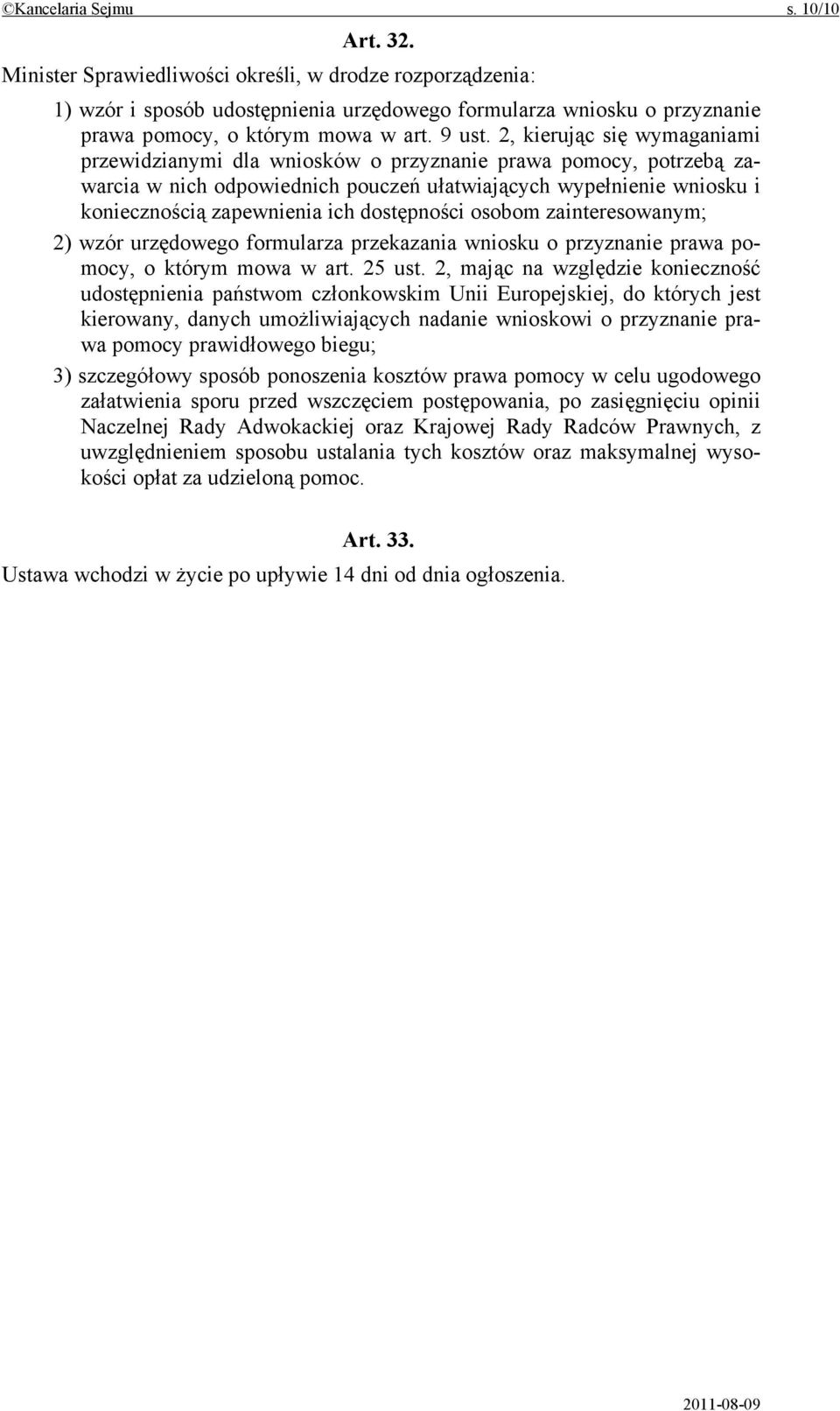 2, kierując się wymaganiami przewidzianymi dla wniosków o przyznanie prawa pomocy, potrzebą zawarcia w nich odpowiednich pouczeń ułatwiających wypełnienie wniosku i koniecznością zapewnienia ich