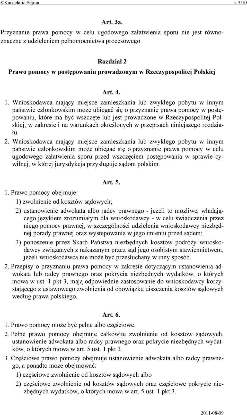 Wnioskodawca mający miejsce zamieszkania lub zwykłego pobytu w innym państwie członkowskim może ubiegać się o przyznanie prawa pomocy w postępowaniu, które ma być wszczęte lub jest prowadzone w