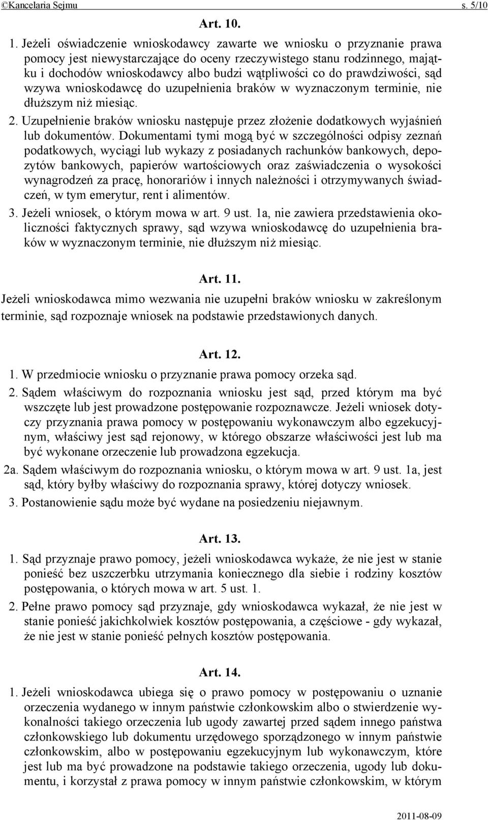 wątpliwości co do prawdziwości, sąd wzywa wnioskodawcę do uzupełnienia braków w wyznaczonym terminie, nie dłuższym niż miesiąc. 2.