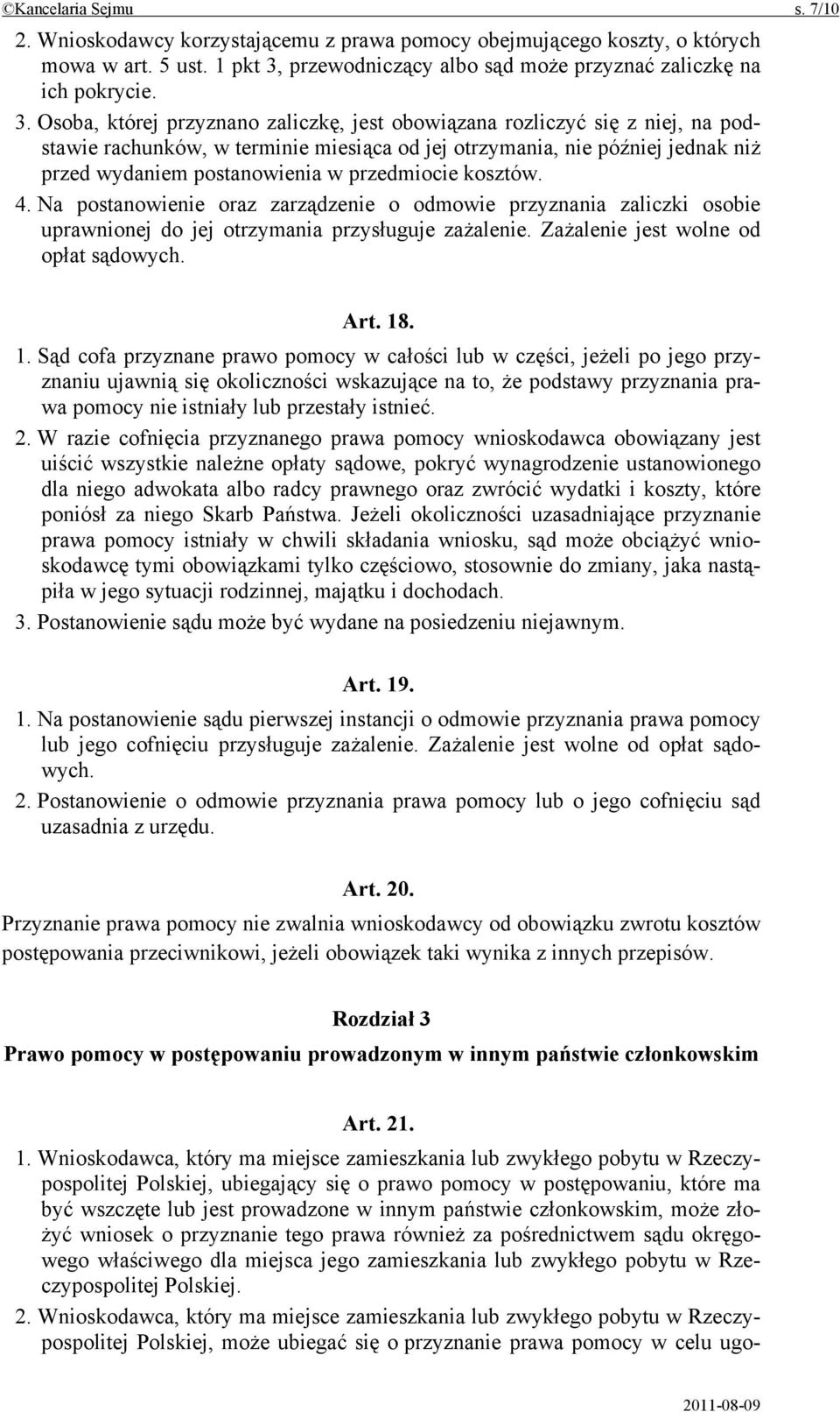 Osoba, której przyznano zaliczkę, jest obowiązana rozliczyć się z niej, na podstawie rachunków, w terminie miesiąca od jej otrzymania, nie później jednak niż przed wydaniem postanowienia w