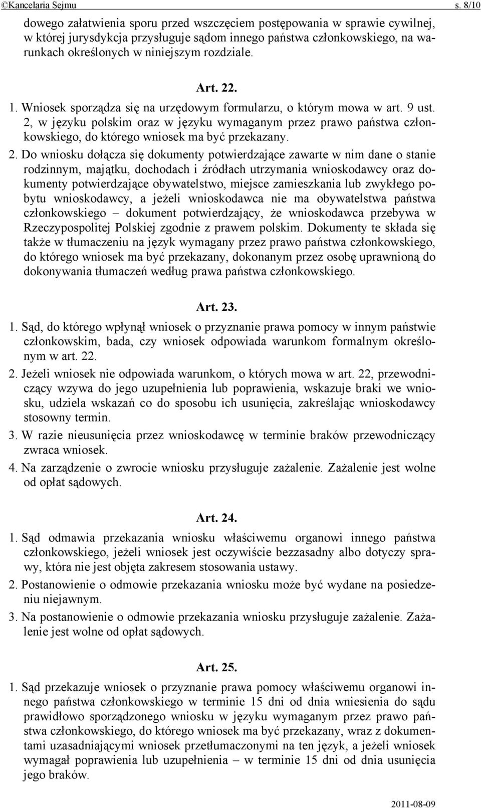 Art. 22. 1. Wniosek sporządza się na urzędowym formularzu, o którym mowa w art. 9 ust.