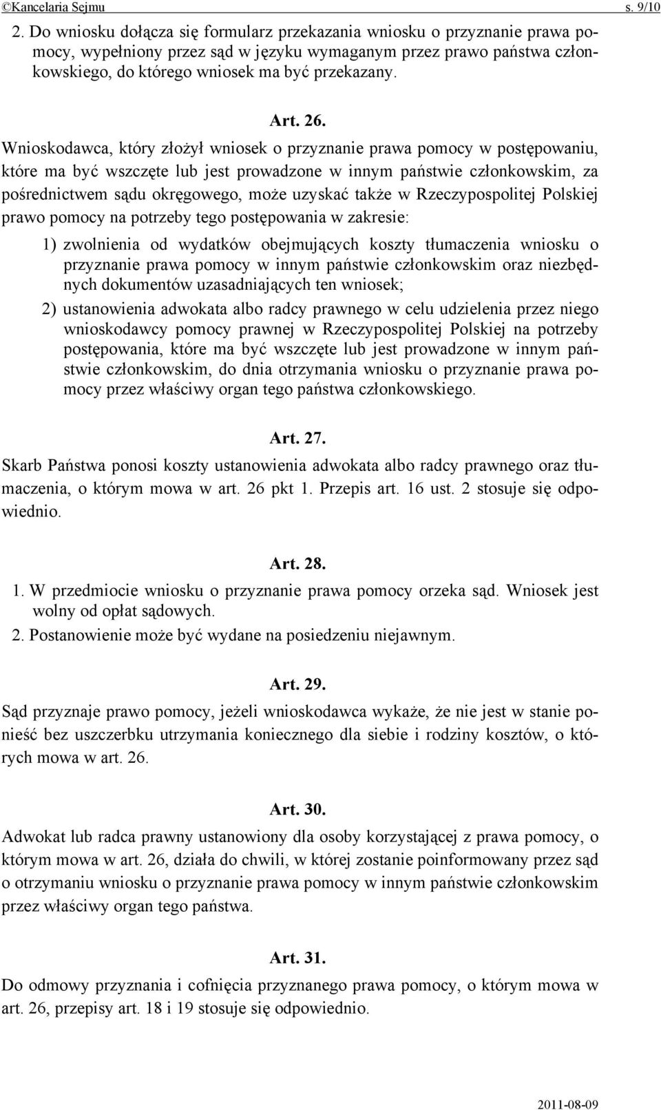 26. Wnioskodawca, który złożył wniosek o przyznanie prawa pomocy w postępowaniu, które ma być wszczęte lub jest prowadzone w innym państwie członkowskim, za pośrednictwem sądu okręgowego, może